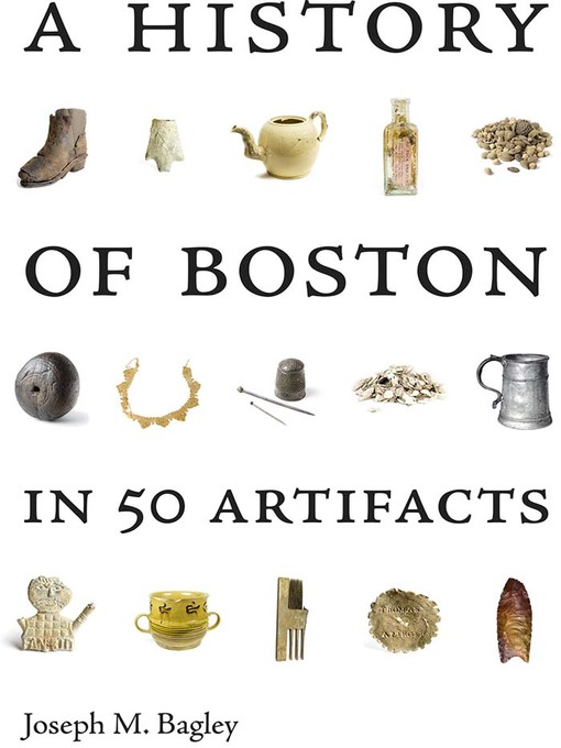 Title details for A History of Boston in 50 Artifacts by Joseph M. Bagley - Available
